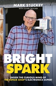 Buy Bright Spark : Inside the Curious Mind of The Repair Shop's Electronics Expert