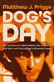 Buy Dog's Day : The True Story of a Bank Robbery, Gay Liberation, and Toxic Love That Inspired a Hollywo