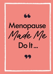 Buy Menopause Made Me Do It