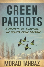 Buy Green Parrots : A Memoir of Survival in Iran's Evin Prison