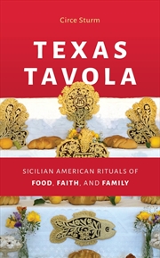 Buy Texas Tavola: Sicilian American Rituals of Food, Faith, and Family