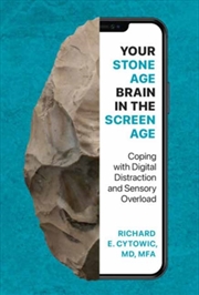 Buy Your Stone Age Brain in the Screen Age : Coping with Digital Distraction and Sensory Overload