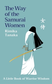 Buy The Way of the Samurai Women : A Journey in Search of Warrior Wisdom for Busy Modern Lives
