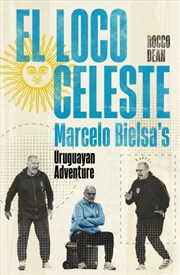 Buy El Loco Celeste : Marcelo Bielsa's Uruguayan Adventure