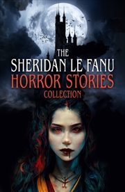 Buy The Sheridan Le Fanu Horror Stories Collection