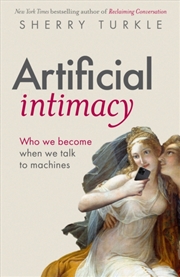 Buy Artificial Intimacy : Who We Become When we Talk to Machines, "groundbreaking research and beautiful