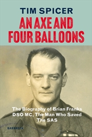 Buy An Axe and Four Balloons : The Biography of Brian Franks DSO MC, the Man Who Saved The SAS