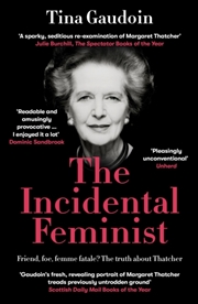 Buy The Incidental Feminist : Friend, foe, femme fatale? The truth about Thatcher