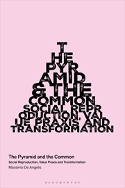 Buy The Pyramid and the Common: Social Reproduction, Value Praxis, and Transformation