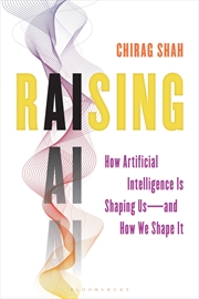Buy Raising AI: How Artificial Intelligence Is Shaping Us-and How We Shape It