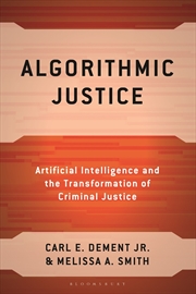 Buy Algorithmic Justice: Artificial Intelligence and the Transformation of Criminal Justice