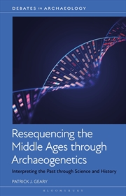 Buy Resequencing the Middle Ages through Archaeogenetics: Interpreting the Past through Science and Hist