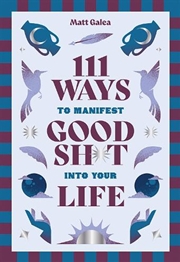 Buy 111 Ways to Manifest Good Sh*t Into Your Life