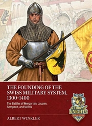 Buy Founding of the Swiss Military System, 1300 to 1400: The Battles of Morgarten, Laupen, Sempach, and