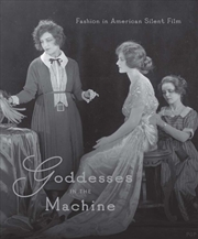 Buy Goddesses in the Machine : Fashion in American Silent Film
