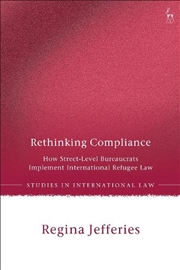 Buy Rethinking Compliance: How Street-Level Bureaucrats Implement International Refugee Law