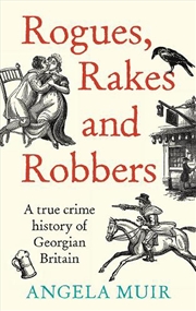 Buy Rogues, Rakes and Robbers : A True Crime History of Georgian Britain