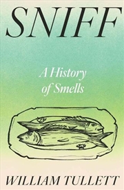 Buy Sniff : A History of Smells