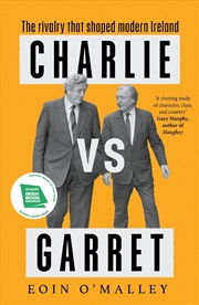 Buy Charlie Vs Garret : The rivalry that shaped modern Ireland SHORTLISTED FOR THE IRISH BOOK AWARDS