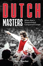 Buy Dutch Masters : When Ajax's Totaalvoetbal Conquered Europe