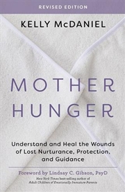 Buy Mother Hunger, Revised Edition : Understand and Heal the Wounds of Lost Nurturance, Protection and G