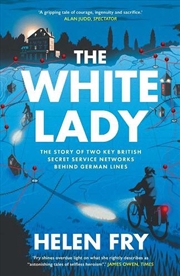 Buy The White Lady : The Story of Two Key British Secret Service Networks Behind German Lines