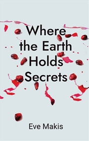 Buy Where the Earth Holds Secrets : Betrayal and Hope are Hidden in Shallow Graves