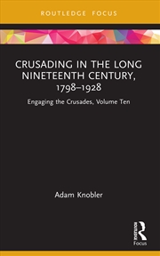 Buy Crusading in the Long Nineteenth Century, 1798–1928