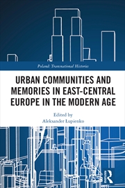 Buy Urban Communities and Memories in East-Central Europe in the Modern Age