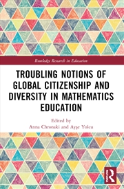 Buy Troubling Notions of Global Citizenship and Diversity in Mathematics Education