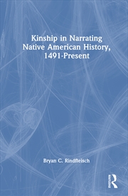 Buy Kinship in Narrating Native American History, 1491-Present