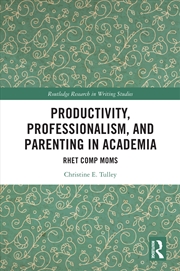 Buy Productivity, Professionalism, and Parenting in Academia