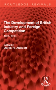 Buy The Development of British Industry and Foreign Competition
