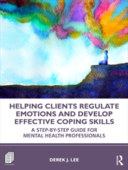 Buy Helping Clients Regulate Emotions and Develop Effective Coping Skills