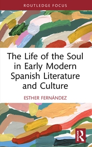 Buy The Life of the Soul in Early Modern Spanish Literature and Culture