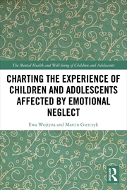 Buy Charting the Experience of Children and Adolescents Affected by Emotional Neglect
