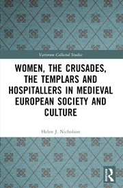 Buy Women, the Crusades, the Templars and Hospitallers in Medieval European Society and Culture
