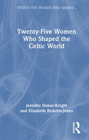 Buy Twenty-Five Women Who Shaped the Celtic World