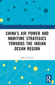 Buy China’s Air Power and Maritime Strategies Towards the Indian Ocean Region