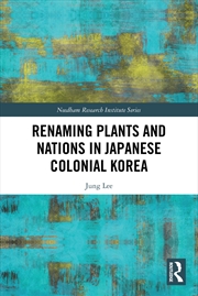 Buy Renaming Plants and Nations in Japanese Colonial Korea
