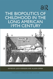 Buy The Biopolitics of Childhood in the Long American 19th Century
