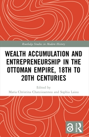 Buy Wealth Accumulation and Entrepreneurship in the Ottoman Empire, 18th to 20th Centuries