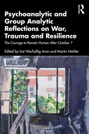 Buy Psychoanalytic and Group Analytic Reflections on War, Trauma and Resilience