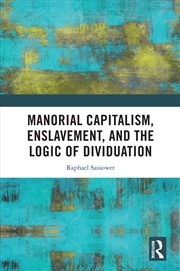 Buy Manorial Capitalism, Enslavement, and the Logic of Dividuation