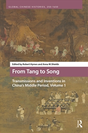 Buy From Tang to Song: Transmissions and Inventions in China’s Middle Period, Volume 1