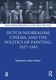 Buy Dutch Neorealism, Cinema, and the Politics of Painting, 1927–1945