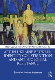 Buy Art in Ukraine Between Identity Construction and Anti-Colonial Resistance