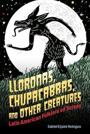 Buy Lloronas, Chupacabras, and Other Creatures