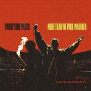 Buy More Than We Ever Imagined - Live in Mexico City