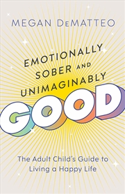 Buy Emotionally Sober and Unimaginably Good